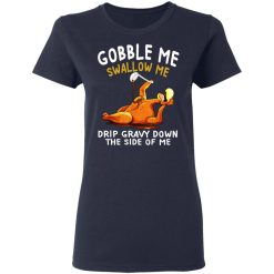 Gobble Me Swallow Me Drip Gravy Down The Side Of Me Turkey T-Shirts, Hoodies, Long Sleeve 41