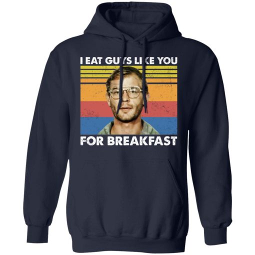 I Eat Guys Like You For Breakfast Jeffrey Dahmer T-Shirts, Hoodies, Long Sleeve 21
