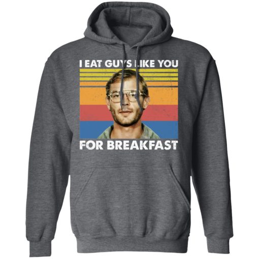 I Eat Guys Like You For Breakfast Jeffrey Dahmer T-Shirts, Hoodies, Long Sleeve 23