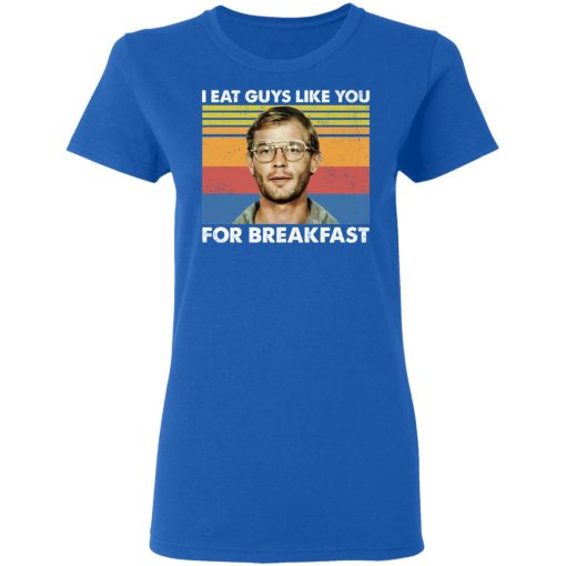 I Eat Guys Like You For Breakfast Jeffrey Dahmer T-Shirts, Hoodies, Long Sleeve 15