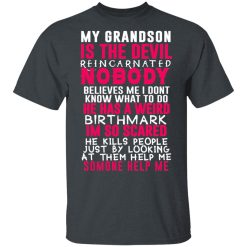 My Grandson Is The Devil Reincarnated Nobody He Has A Weird Birthmark T-Shirts, Hoodies, Long Sleeve 28