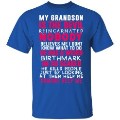 My Grandson Is The Devil Reincarnated Nobody He Has A Weird Birthmark T-Shirts, Hoodies, Long Sleeve 31