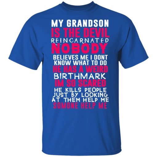 My Grandson Is The Devil Reincarnated Nobody He Has A Weird Birthmark T-Shirts, Hoodies, Long Sleeve 8