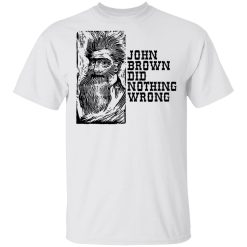 John Brown Did Nothing Wrong Front T-Shirts, Hoodies, Long Sleeve 25
