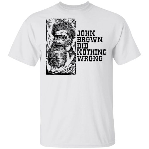 John Brown Did Nothing Wrong Front T-Shirts, Hoodies, Long Sleeve 3