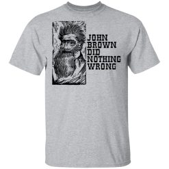 John Brown Did Nothing Wrong Front T-Shirts, Hoodies, Long Sleeve 27