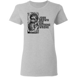John Brown Did Nothing Wrong Front T-Shirts, Hoodies, Long Sleeve 33