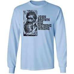 John Brown Did Nothing Wrong Front T-Shirts, Hoodies, Long Sleeve 39