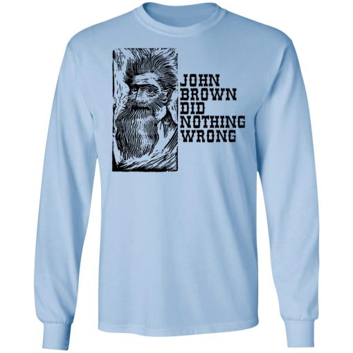 John Brown Did Nothing Wrong Front T-Shirts, Hoodies, Long Sleeve 17