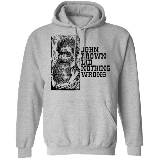 John Brown Did Nothing Wrong Front T-Shirts, Hoodies, Long Sleeve 19