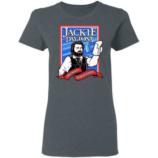 Jackie Daytona Regular Human Bartender T-Shirts, Hoodies, Long Sleeve 12