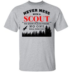 Never Mess With Scout We Know Places Where No One Will Find You T-Shirts, Hoodies, Long Sleeve 27