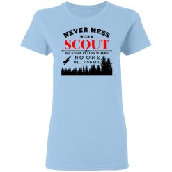 Never Mess With Scout We Know Places Where No One Will Find You T-Shirts, Hoodies, Long Sleeve 29