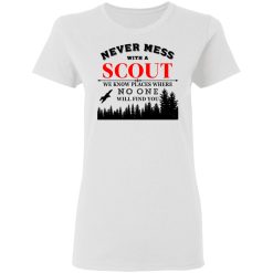 Never Mess With Scout We Know Places Where No One Will Find You T-Shirts, Hoodies, Long Sleeve 31