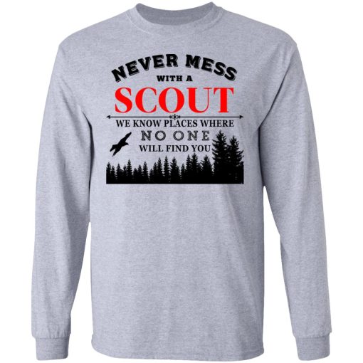 Never Mess With Scout We Know Places Where No One Will Find You T-Shirts, Hoodies, Long Sleeve 13
