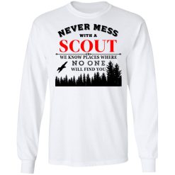 Never Mess With Scout We Know Places Where No One Will Find You T-Shirts, Hoodies, Long Sleeve 37