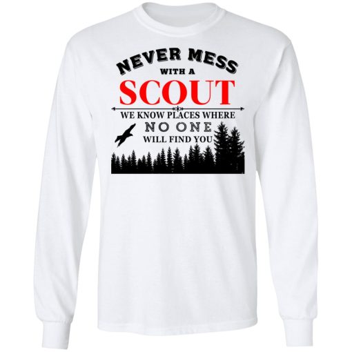 Never Mess With Scout We Know Places Where No One Will Find You T-Shirts, Hoodies, Long Sleeve 15