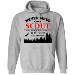 Never Mess With Scout We Know Places Where No One Will Find You T-Shirts, Hoodies, Long Sleeve 41