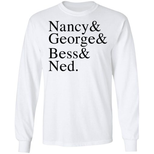 Nancy & George & Bess & Ned T-Shirts, Hoodies, Long Sleeve 15