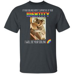 If Your Siblings Aren't Supportive Of Identity I Will Be Your Sibling LGBT Pride T-Shirts, Hoodies, Long Sleeve 26