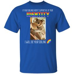 If Your Siblings Aren't Supportive Of Identity I Will Be Your Sibling LGBT Pride T-Shirts, Hoodies, Long Sleeve 31