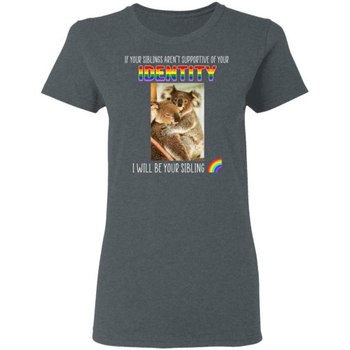 If Your Siblings Aren't Supportive Of Identity I Will Be Your Sibling LGBT Pride T-Shirts, Hoodies, Long Sleeve 11