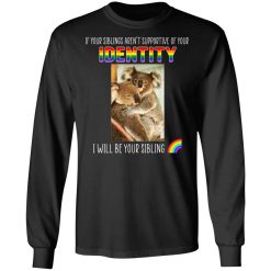 If Your Siblings Aren't Supportive Of Identity I Will Be Your Sibling LGBT Pride T-Shirts, Hoodies, Long Sleeve 41