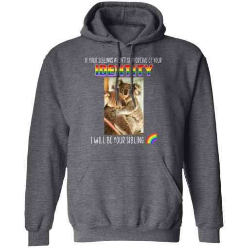 If Your Siblings Aren't Supportive Of Identity I Will Be Your Sibling LGBT Pride T-Shirts, Hoodies, Long Sleeve 23