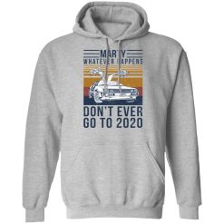 Marty Whatever Happens Don't Ever Go To 2020 T-Shirts, Hoodies, Long Sleeve 41