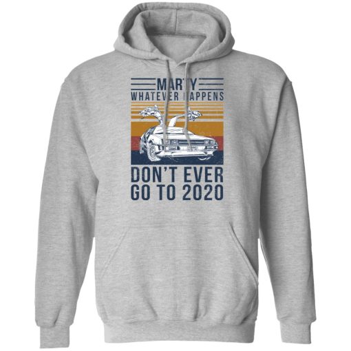Marty Whatever Happens Don't Ever Go To 2020 T-Shirts, Hoodies, Long Sleeve 19