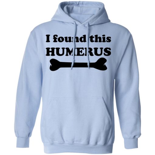 I Found This Humerus T-Shirts, Hoodies, Long Sleeve 24