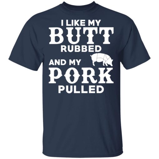 I Like My Butt Rubbed And My Pork Pulled BBQ Pig T-Shirts, Hoodies, Long Sleeve 5