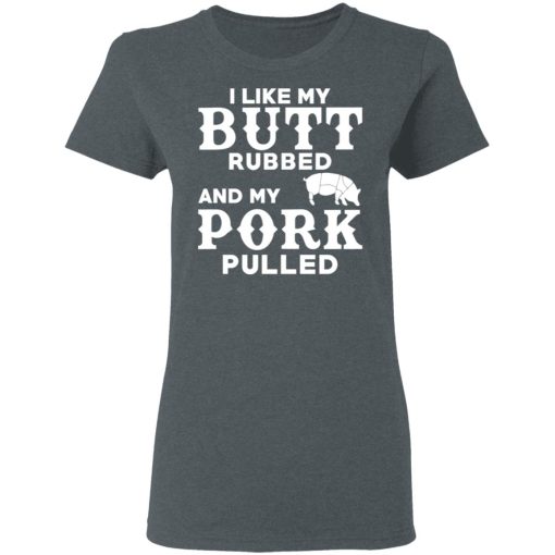 I Like My Butt Rubbed And My Pork Pulled BBQ Pig T-Shirts, Hoodies, Long Sleeve 11
