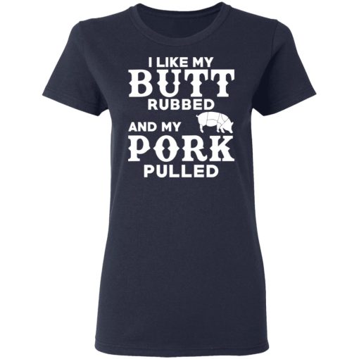 I Like My Butt Rubbed And My Pork Pulled BBQ Pig T-Shirts, Hoodies, Long Sleeve 14