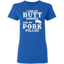 I Like My Butt Rubbed And My Pork Pulled BBQ Pig T-Shirts, Hoodies, Long Sleeve 39