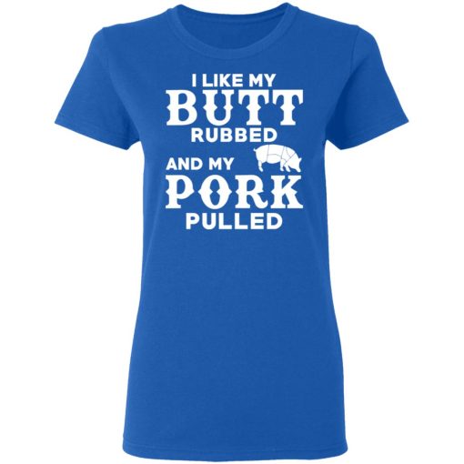 I Like My Butt Rubbed And My Pork Pulled BBQ Pig T-Shirts, Hoodies, Long Sleeve 16