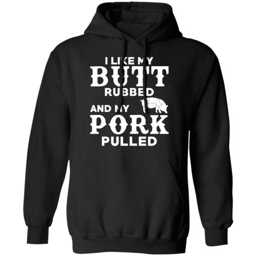 I Like My Butt Rubbed And My Pork Pulled BBQ Pig T-Shirts, Hoodies, Long Sleeve 19