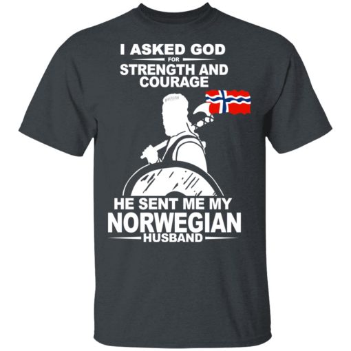 I Asked God For Strength And Courage He Sent Me My Norwegian Husband T-Shirts, Hoodies, Long Sleeve 3