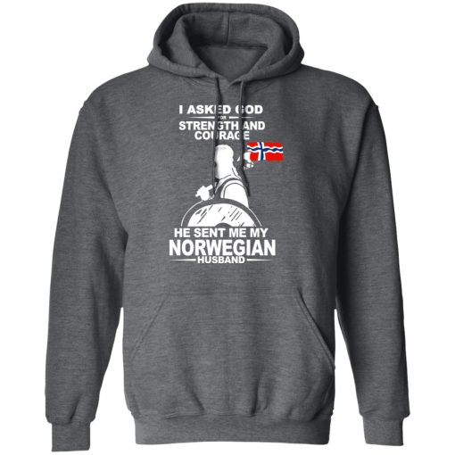 I Asked God For Strength And Courage He Sent Me My Norwegian Husband T-Shirts, Hoodies, Long Sleeve 27