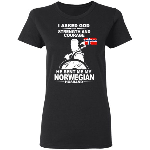 I Asked God For Strength And Courage He Sent Me My Norwegian Husband T-Shirts, Hoodies, Long Sleeve 9