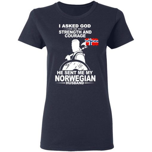 I Asked God For Strength And Courage He Sent Me My Norwegian Husband T-Shirts, Hoodies, Long Sleeve 13