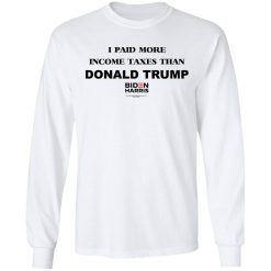 I Paid More Income Taxes Than Donald Trump Biden Harris 2020 T-Shirts, Hoodies, Long Sleeve 40