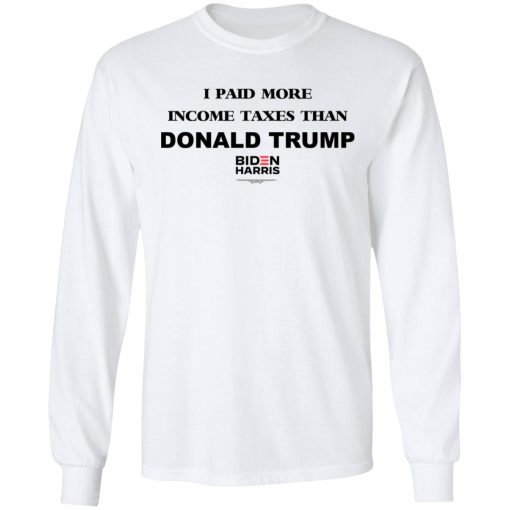 I Paid More Income Taxes Than Donald Trump Biden Harris 2020 T-Shirts, Hoodies, Long Sleeve 18
