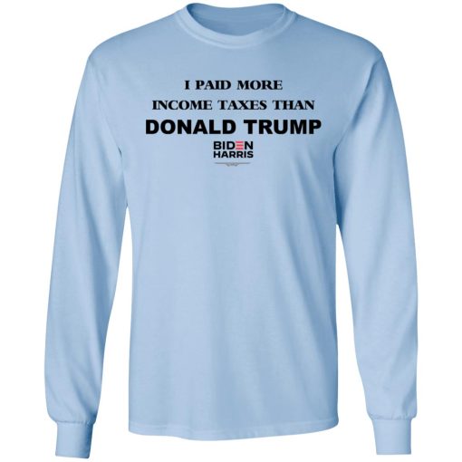 I Paid More Income Taxes Than Donald Trump Biden Harris 2020 T-Shirts, Hoodies, Long Sleeve 18