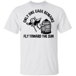 Only One Cage Remains Fly Toward The Sun T-Shirts, Hoodies, Long Sleeve 26