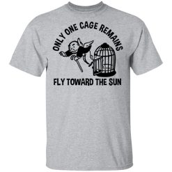 Only One Cage Remains Fly Toward The Sun T-Shirts, Hoodies, Long Sleeve 28