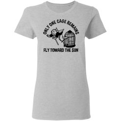 Only One Cage Remains Fly Toward The Sun T-Shirts, Hoodies, Long Sleeve 34