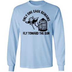 Only One Cage Remains Fly Toward The Sun T-Shirts, Hoodies, Long Sleeve 40