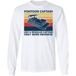 Pontoon Captain Like A Regular Captain Only More Drunker T-Shirts, Hoodies, Long Sleeve 38
