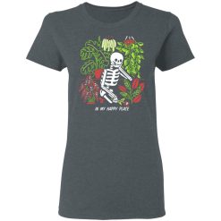 Skull Skeleton In My Happy Place T-Shirts, Hoodies, Long Sleeve 35